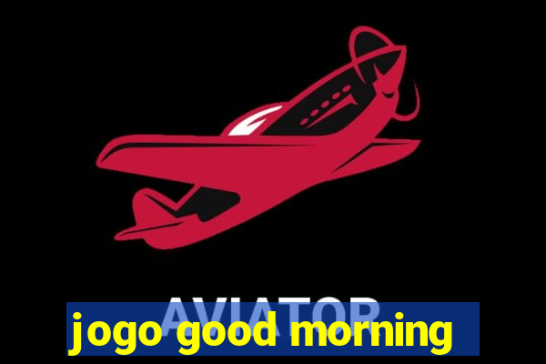 jogo good morning